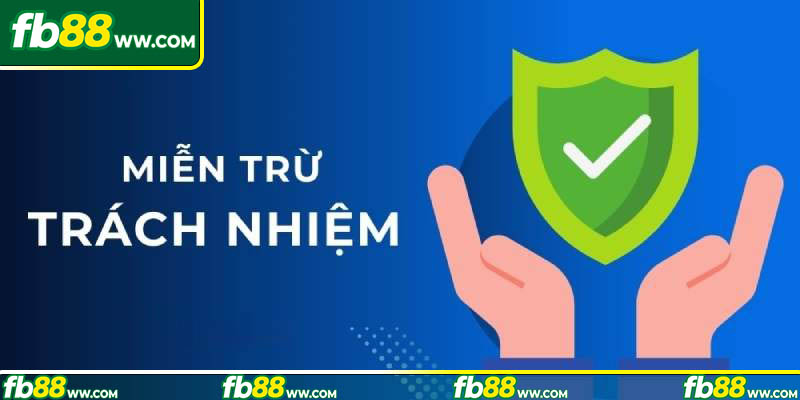 Cập nhật những quy định mới về miễn trừ trách nhiệm tại FB88